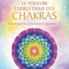 Le pouvoir énergétique des chakras