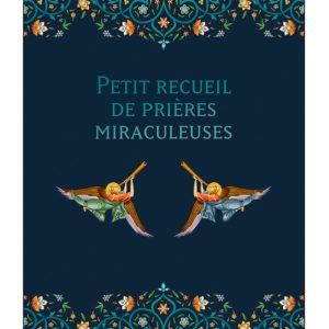 Petit recueil de prières miraculeuses